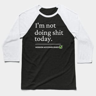 im not doing shit today Tshirt Baseball T-Shirt